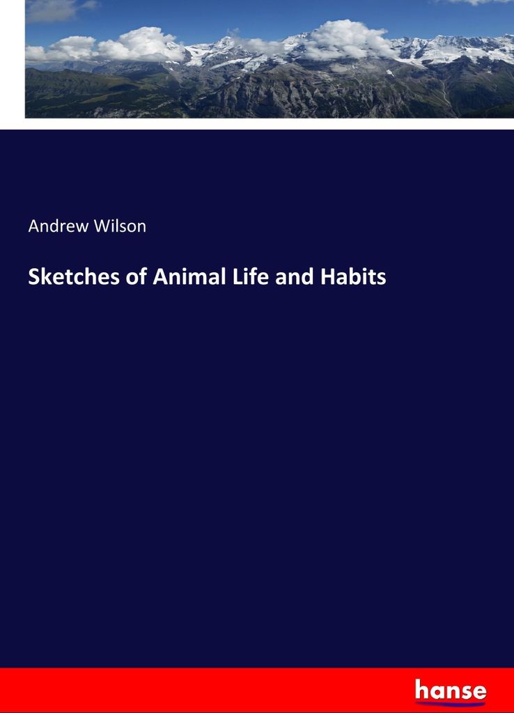 Sketches of Animal Life and Habits