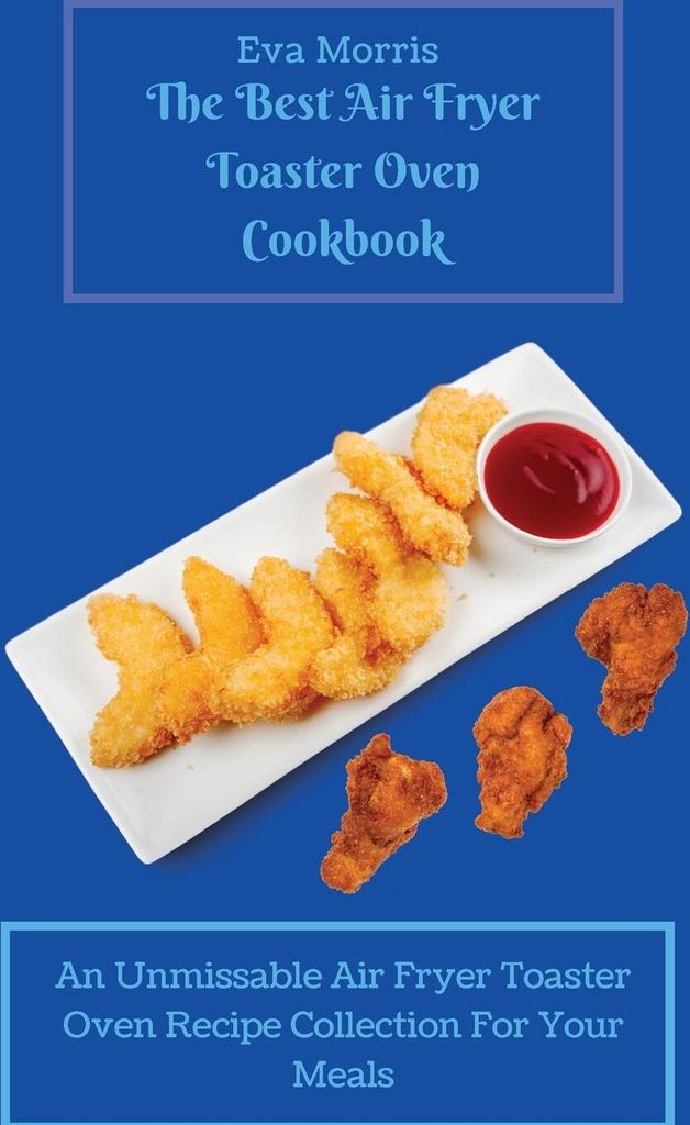 The Best Air Fryer Toaster Oven Cookbook