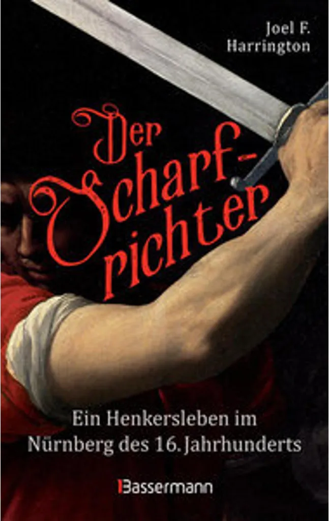 Der Scharfrichter : Vie d'un bourreau à Nuremberg au XVIe siècle