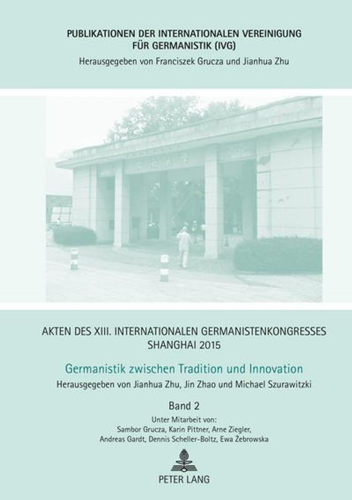 Akten des XIII. Internationalen Germanistenkongresses Shanghai 2015 Germanistik zwischen Tradition und Innovation