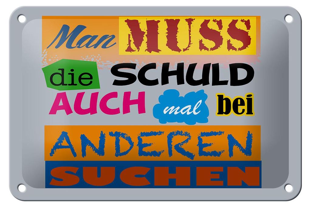 Blechschild Spruch 18x12cm Man muss die Schuld auch mal bei