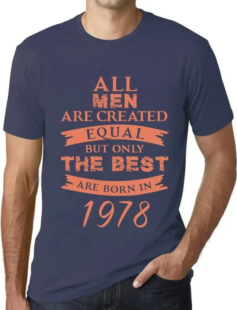 Herren Grafik T-Shirt Alle Menschen sind gleich aber nur die Besten werden 1978 geboren – All Men Are Created Equal but Only the Best Are Born in...