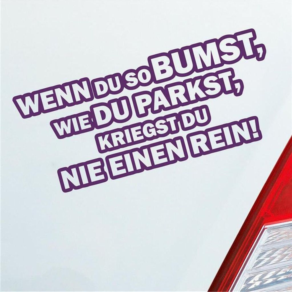 Auto Aufkleber Wenn du so bumst, wie du parkst, kriegst du Produktbild 