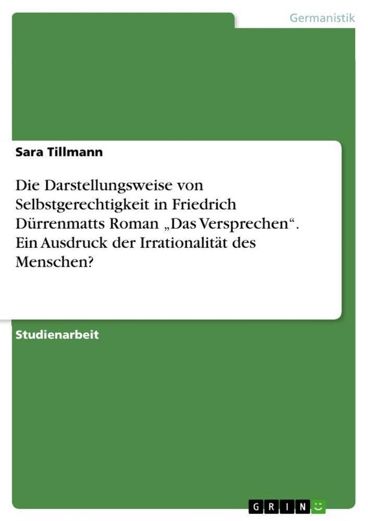 Die Darstellungsweise von Selbstgerechtigkeit in Friedrich Dürrenmatts Roman "Das Versprechen". Ein Ausdruck der Irrationalität des Menschen?