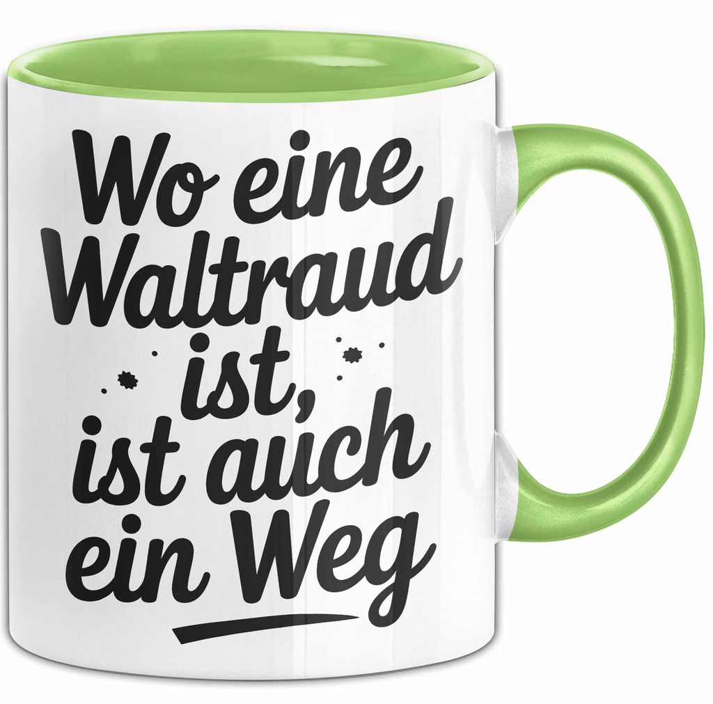 Waltraud Tasse Geschenk Wo Eine Waltraud Ist Ist Auch Ein Weg Geschenkidee Becher mit Name (Grün)