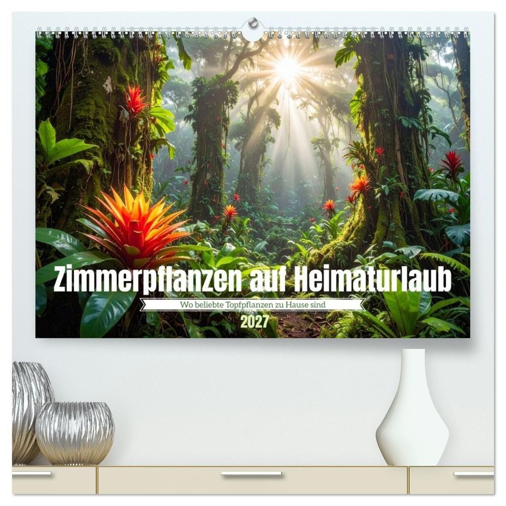 Zimmerpflanzen auf Heimaturlaub (hochwertiger Premium Wandkalender 2027 DIN A2 quer), Kunstdruck in Hochglanz
