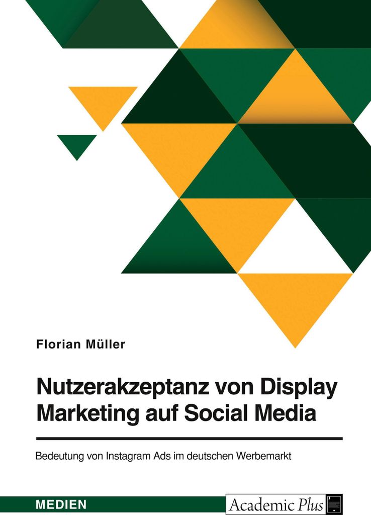 Nutzerakzeptanz von Display Marketing auf Social Media. Bedeutung von Instagram Ads im deutschen Werbemarkt