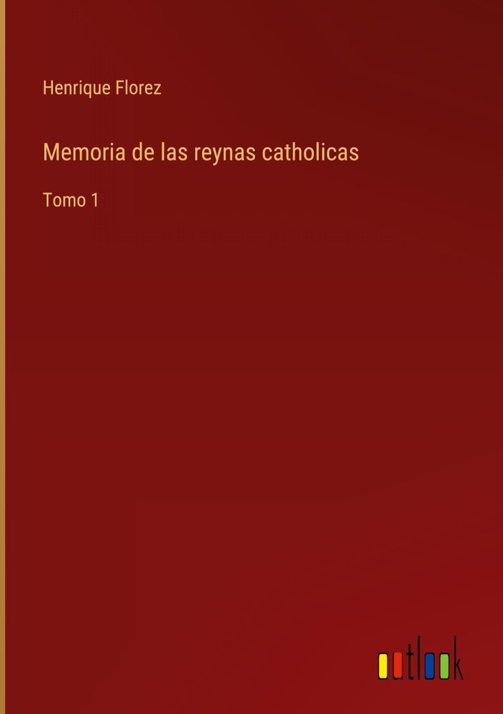 Memoria de las reynas catholicas