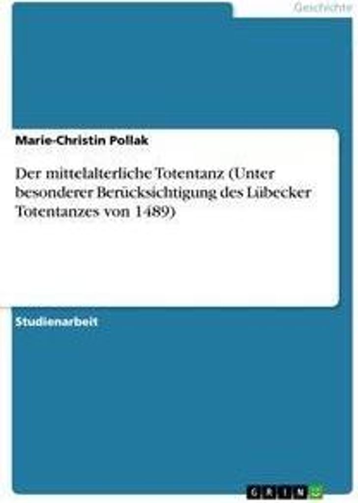 Der mittelalterliche Totentanz (Unter besonderer Berücksichtigung des Lübecker Totentanzes von 1489)
