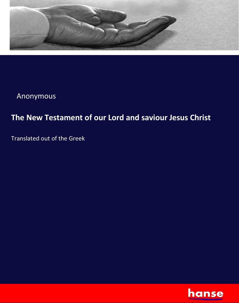 The New Testament of our Lord and saviour Jesus Christ