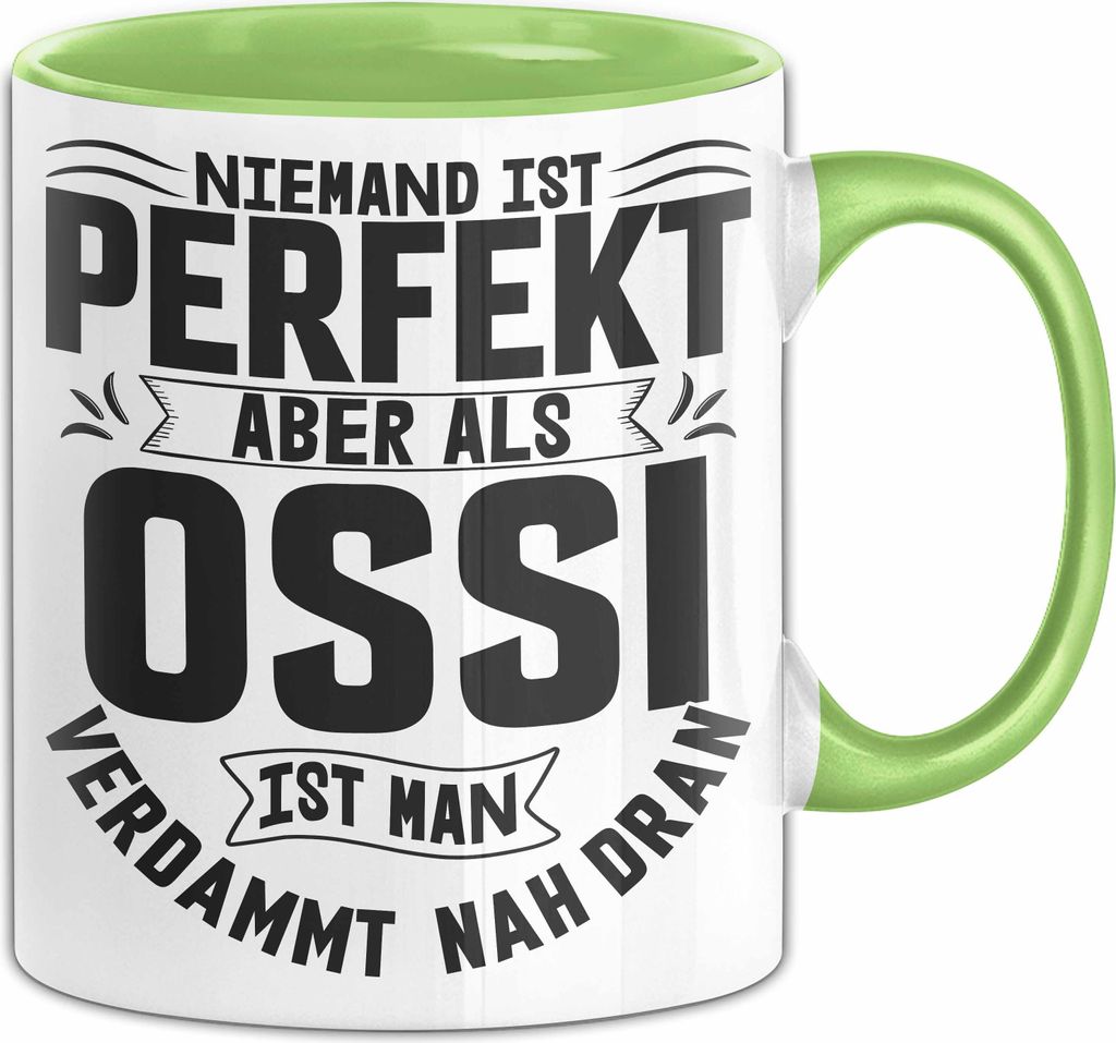 Ossi Tasse Geschenk Ostdeutschland Niemand Ist Perfekt Aber Als Ossi Ist Man Nah Dran (Grün)