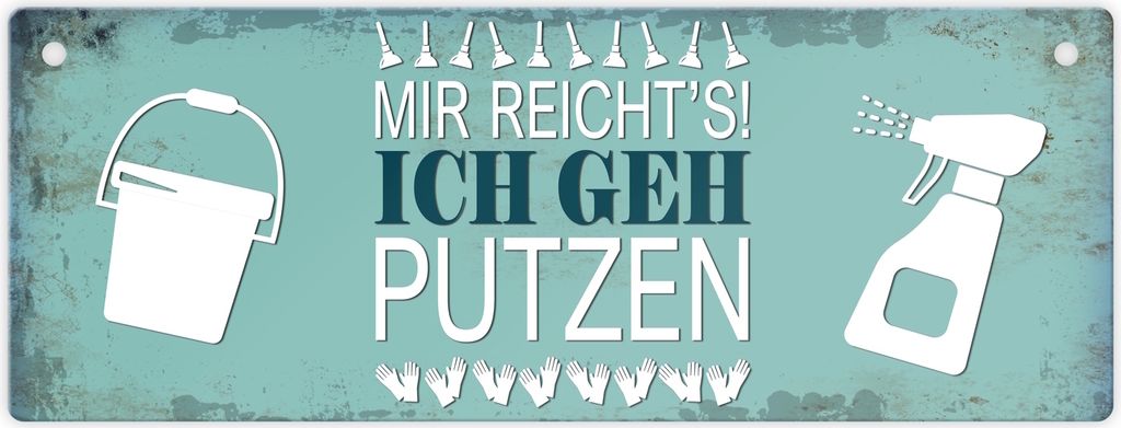 Metallschild mit Spruch: Mir reicht's! Ich geh putzen Schild Türschild