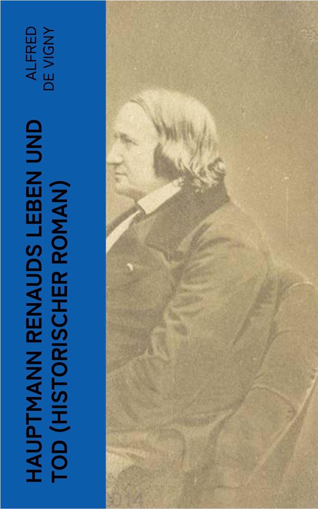 Hauptmann Renauds Leben und Tod (Historischer Roman)