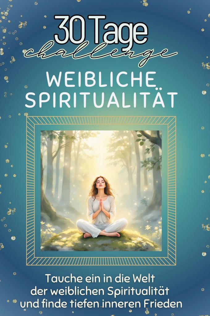 Weibliche Spiritualität - Das perfekte Geschenk für Weihnachten und Geburtstag und jeden Anlass