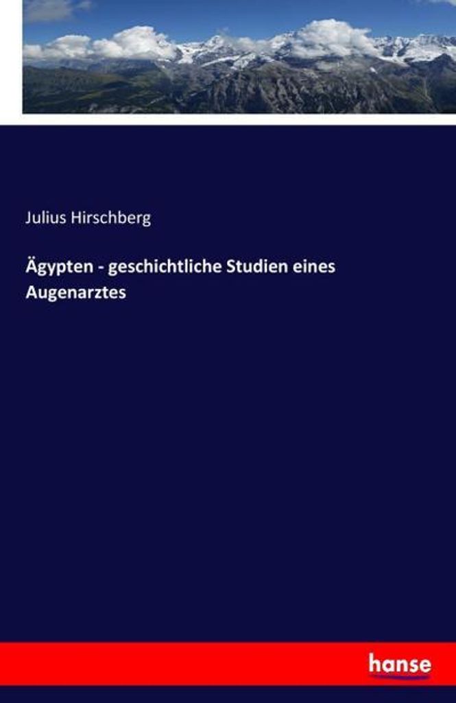 Ägypten - geschichtliche Studien eines Augenarztes
