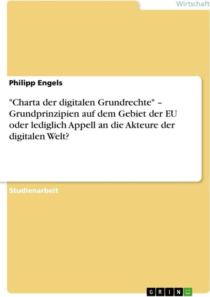 "Charta der digitalen Grundrechte" - Grundprinzipien auf dem Gebiet der EU oder lediglich Appell an die Akteure der digitalen Welt?