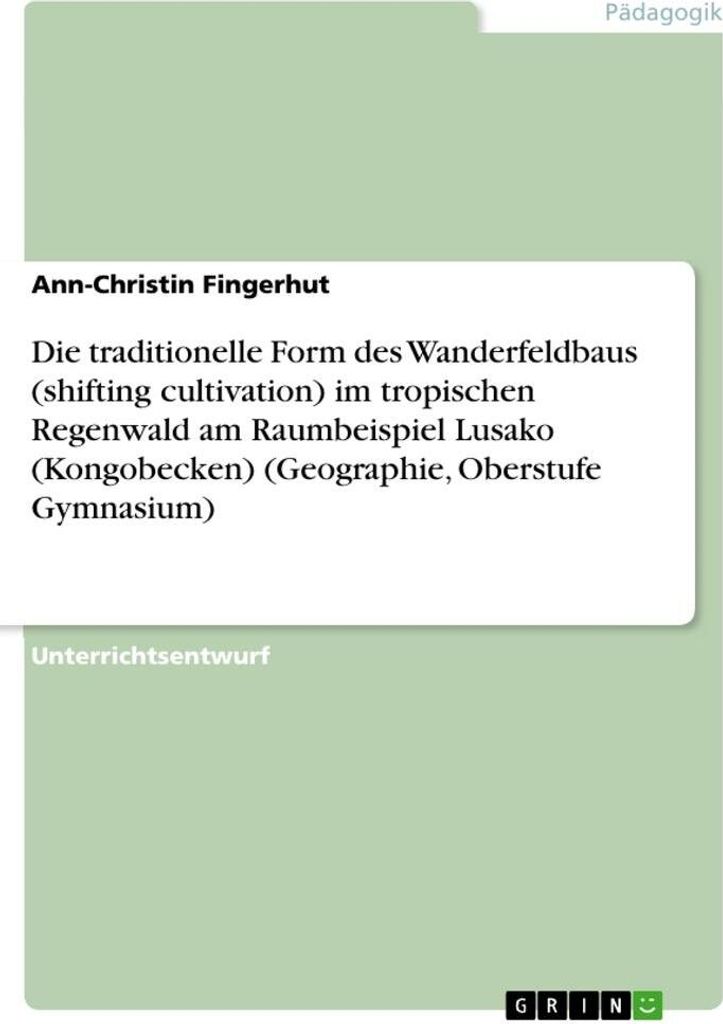 Die traditionelle Form des Wanderfeldbaus (shifting cultivation) im tropischen Regenwald am Raumbeispiel Lusako (Kongobecken) (Geographie, Oberstu...