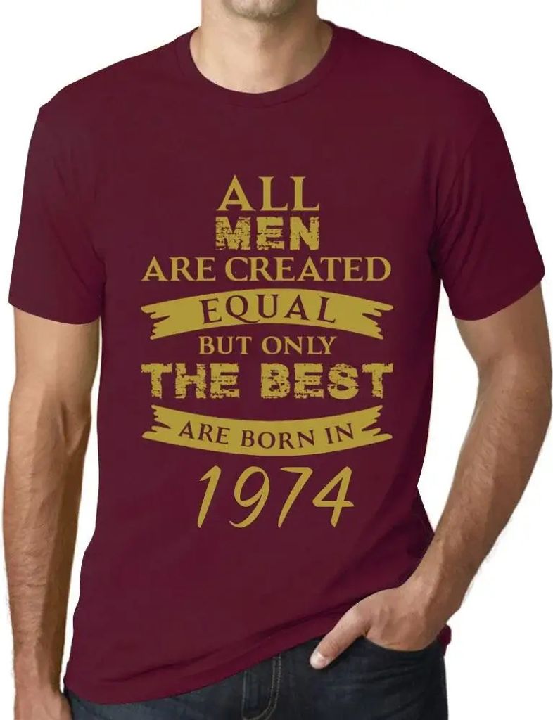 Herren Grafik T-Shirt Alle Menschen sind gleich aber nur die Besten werden 1974 geboren – All Men Are Created Equal but Only the Best Are Born in...