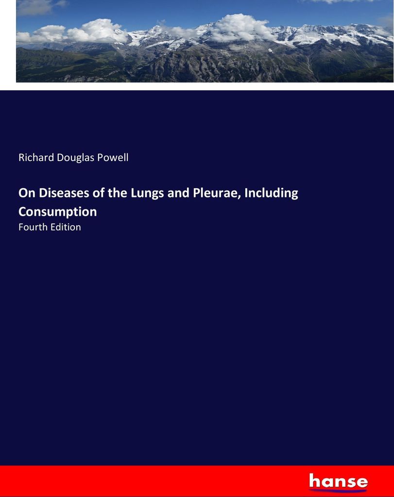 On Diseases of the Lungs and Pleurae, Including Consumption