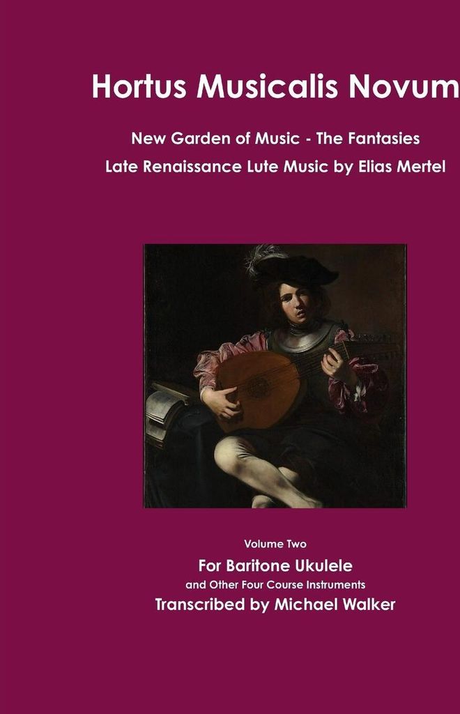 Hortus Musicalis Novum New Garden of Music The Fantasies Late Renaissance Lute Music by Elias Mertel