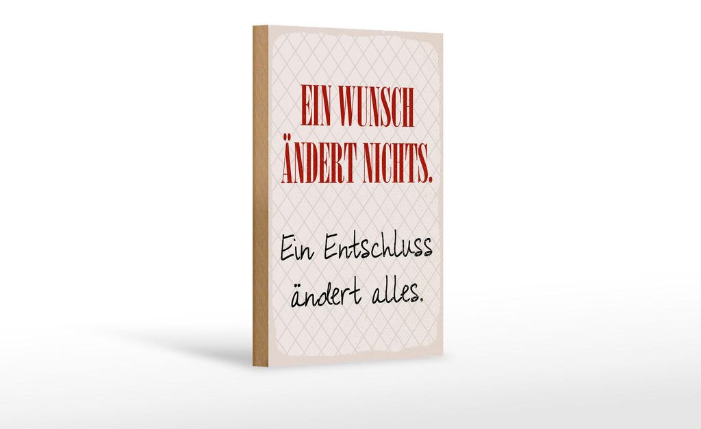 Holzschild Spruch 12x18 cm Wunsch ändert nichts. Ein Entschluss ändert alles