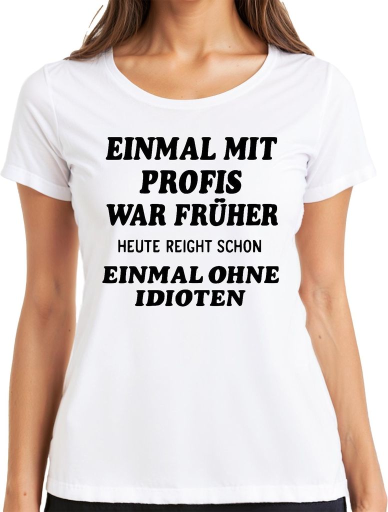 Mit Profis war früher heute ohne Idioten sarkastisch lustig büro Damen T-Shirt, Weiß, XXL