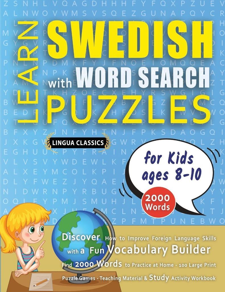 LEARN SWEDISH WITH WORD SEARCH PUZZLES FOR KIDS 8 - 10 - Discover How to Improve Foreign Language Skills with a Fun Vocabulary Builder. Find 2000 W...