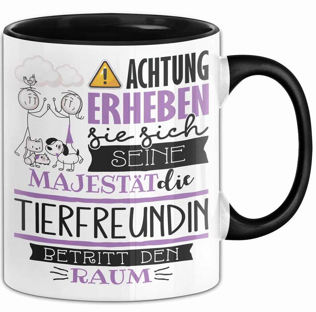 Tierfreundin Tasse Geschenk Lustiger Spruch Bitte Erheben Sie Sich Seine Majestät Die Tierfreundin Betritt Den Raum (Schwarz)