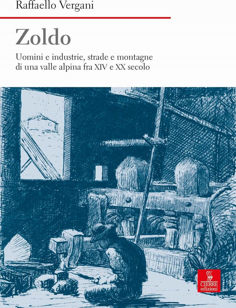 Zoldo. Uomini e industrie, strade e montagne in una valle alpina fra XIV e XX secolo