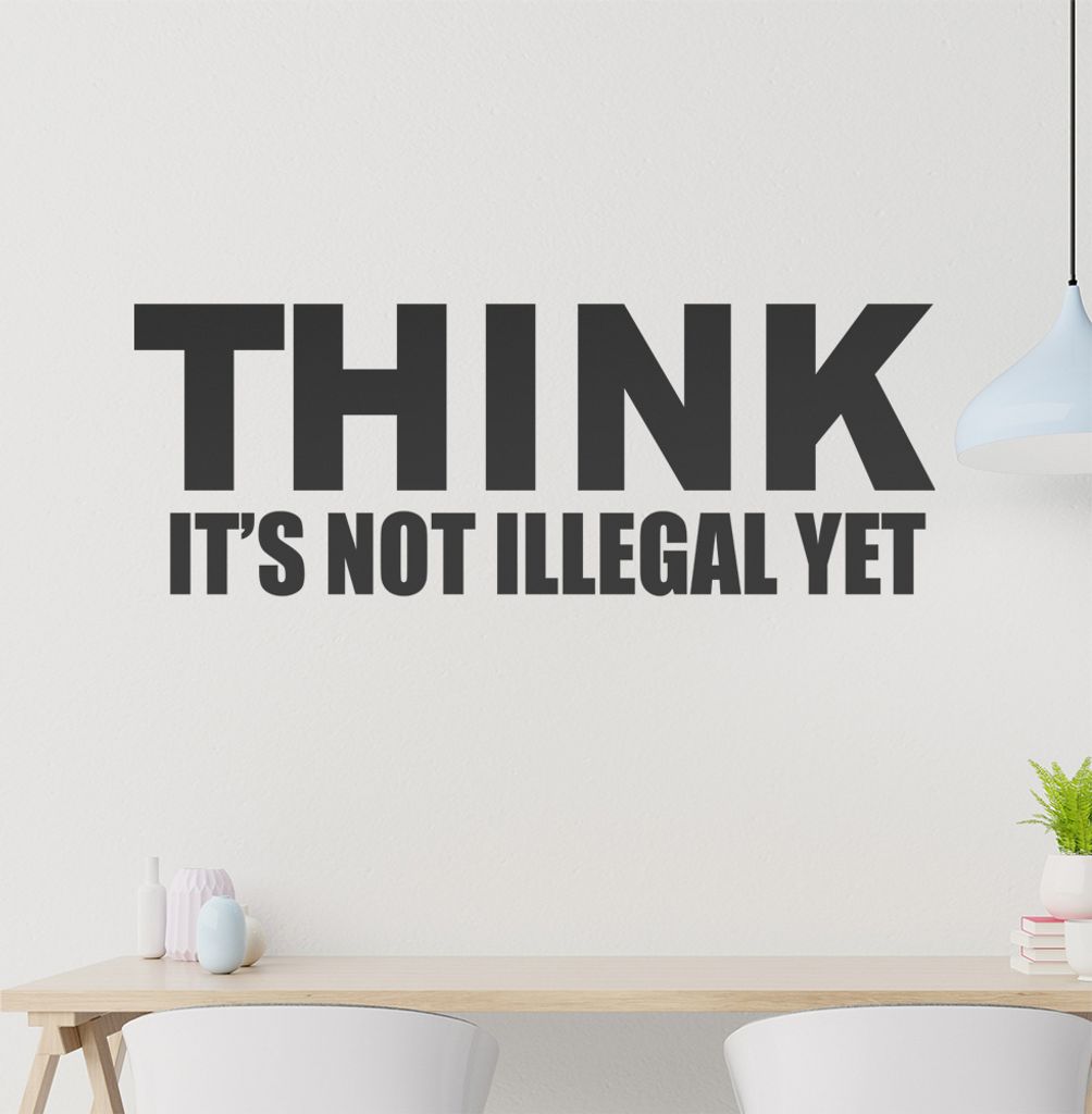 Think it's not illegal yet Wandtattoo in 6 Größen - Wandaufkleber Wall Sticker - Dekoration, Küche, Wohnzimmer, Schlafzimmer, Badezimmer