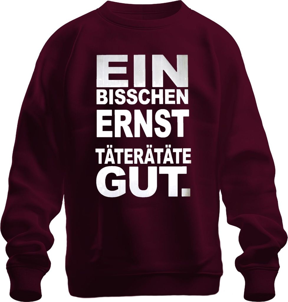 Ein bisschen ernst Täterätäte gut lustig Karneval Spruch Köln Jeck Uni Sweatshirt Pullover, Burgundy, XL