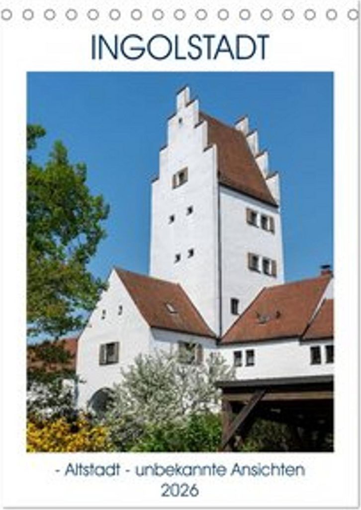 Ingolstadt - Altstadt - unbekannte Ansichten (Tischkalender 2026 DIN A5 hoch), CALVENDO Monatskalender