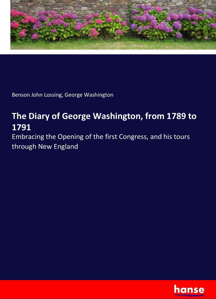 The Diary of George Washington, from 1789 to 1791