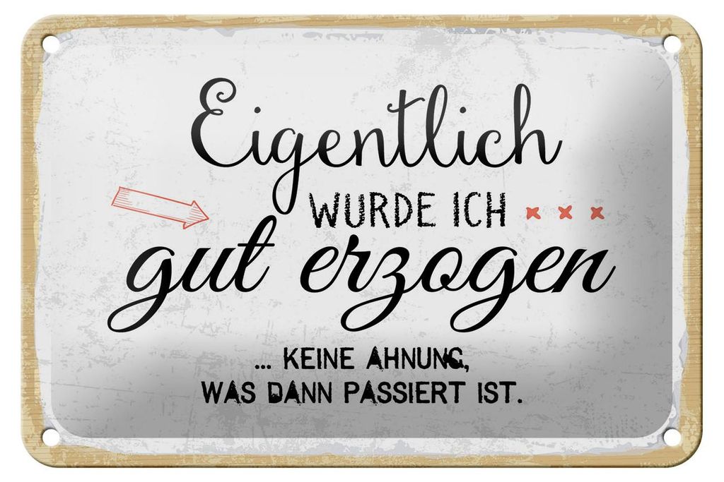 Blechschild Eigentlich wurde ich gut erzogen, 30 x 20 cm, Blechschilder Spruch Glück Weisheit