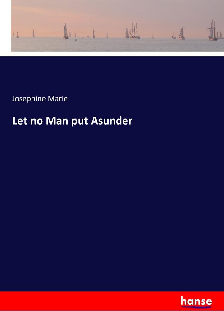Let no Man put Asunder