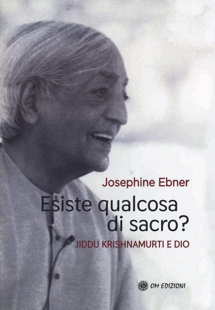 Ebner, J: Esiste qualcosa di sacro? Jiddu Krishnamurti e Dio