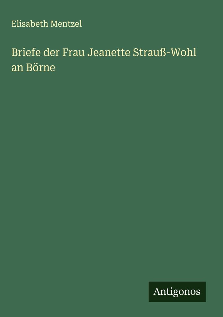 Briefe der Frau Jeanette Strauß-Wohl an Börne