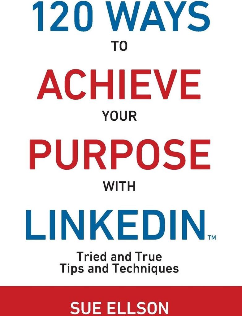120 Ways To Achieve Your Purpose With LinkedIn