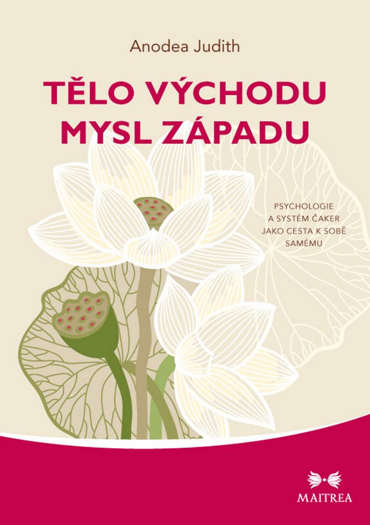 Tělo Východu, mysl Západu - Psychologie a systém čaker jako cesta k sobě samému (Judith Anodea)