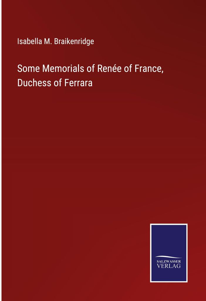 Some Memorials of Renée of France, Duchess of Ferrara