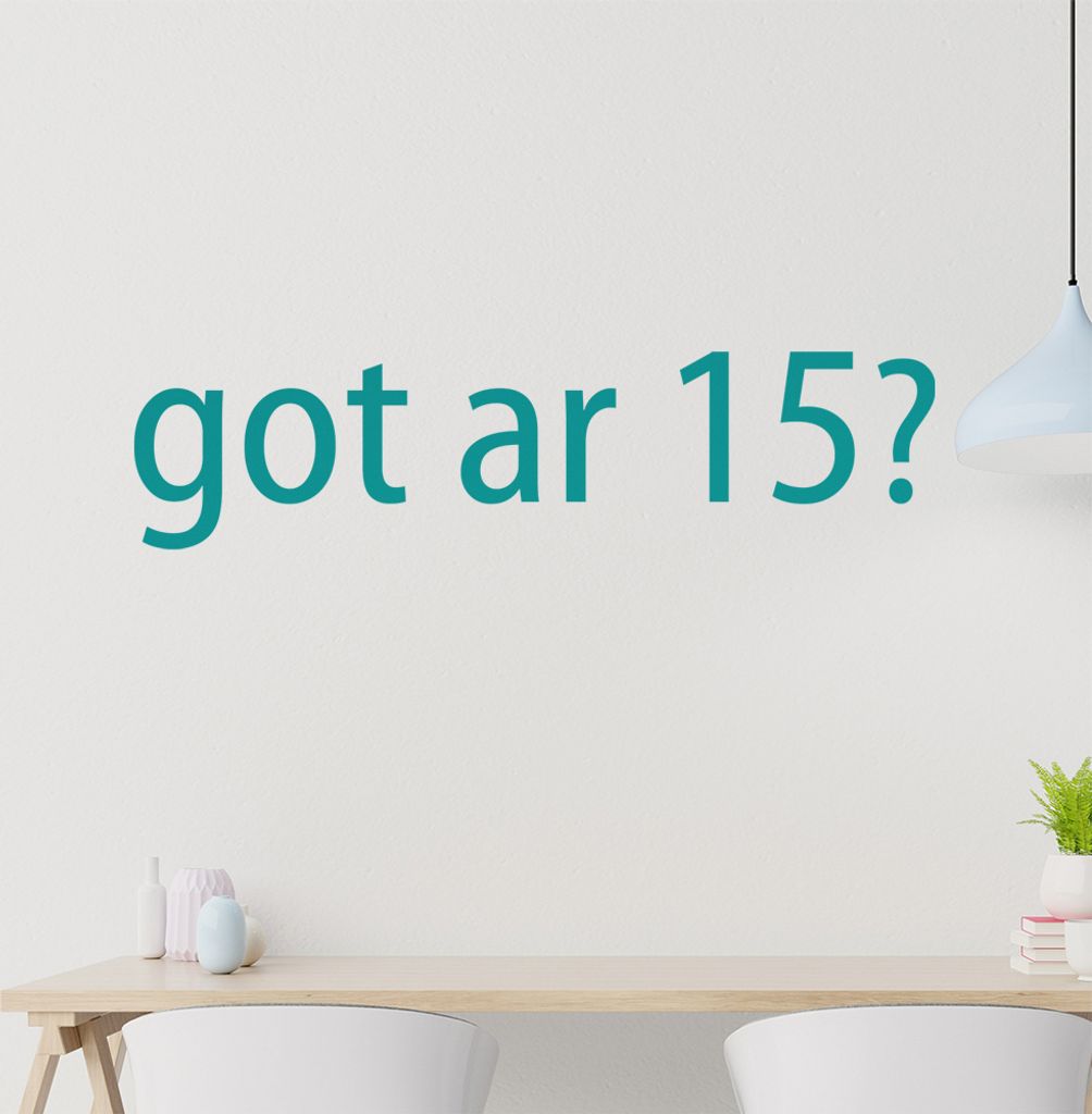 got ar 15? Wandtattoo in 6 Größen - Wandaufkleber Wall Sticker - Dekoration, Küche, Wohnzimmer, Schlafzimmer, Badezimmer