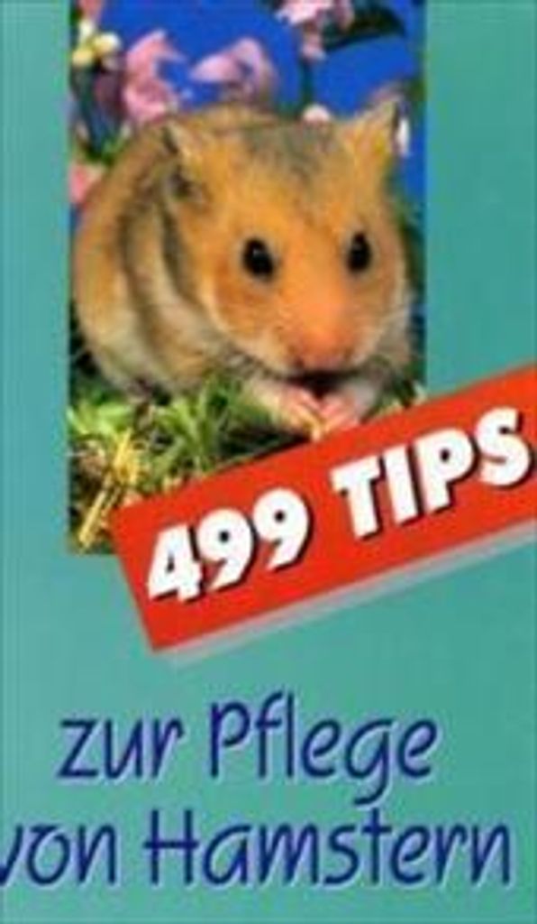 499 Tips zur Pflege von Hamstern