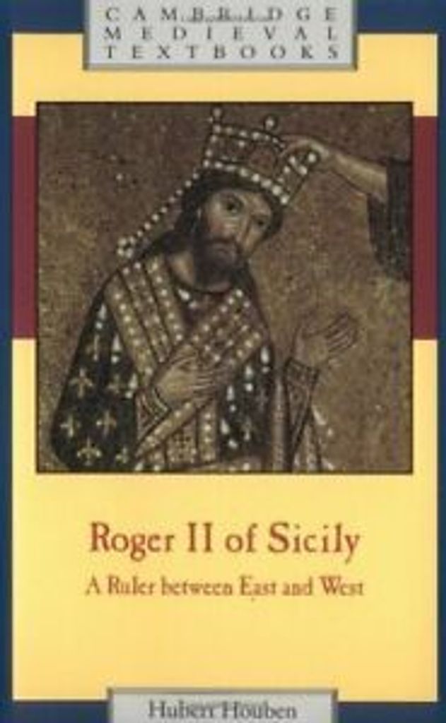 Roger II of Sicily: A Ruler Between East and West.by Houben, Hubert New.=
