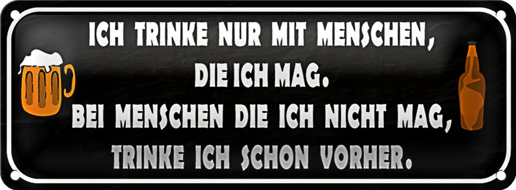 Blechschild Spruch 27x10cm ich trinke nur mit Menschen mag Dekoration