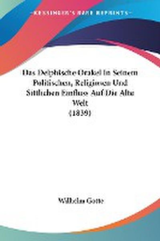 Das Delphische Orakel In Seinem Politischen, Religiosen Und Sittlichen Einfluss Auf Die Alte Welt (1839)