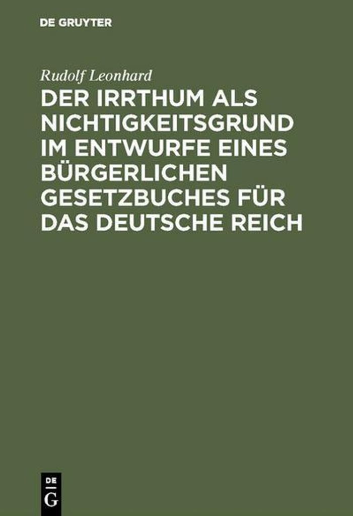 Der Irrthum als Nichtigkeitsgrund im Entwurfe eines bürgerlichen Gesetzbuches für das Deutsche Reich