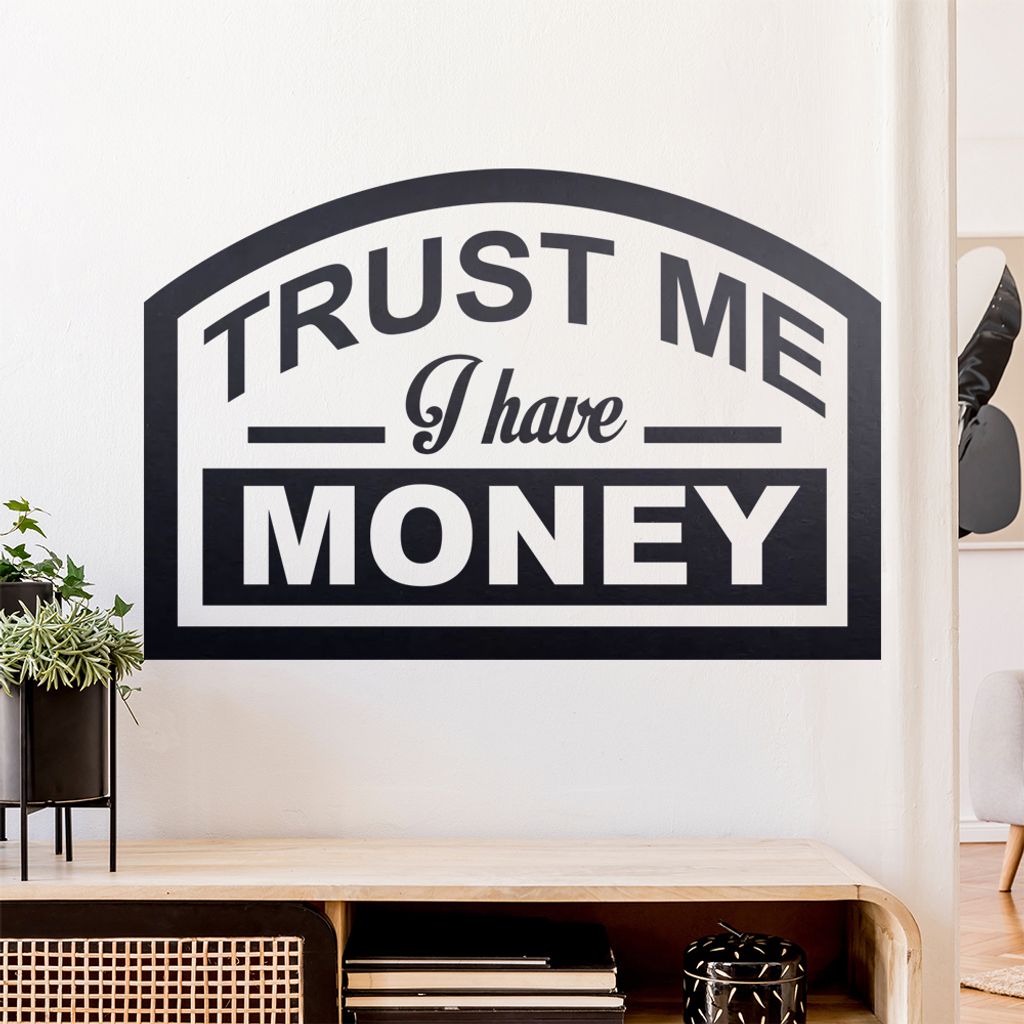 Trust me, i have money Wandtattoo Wandaufkleber Wall Sticker - Dekoration, Küche, Wohnzimmer, Schlafzimmer, Badezimmer