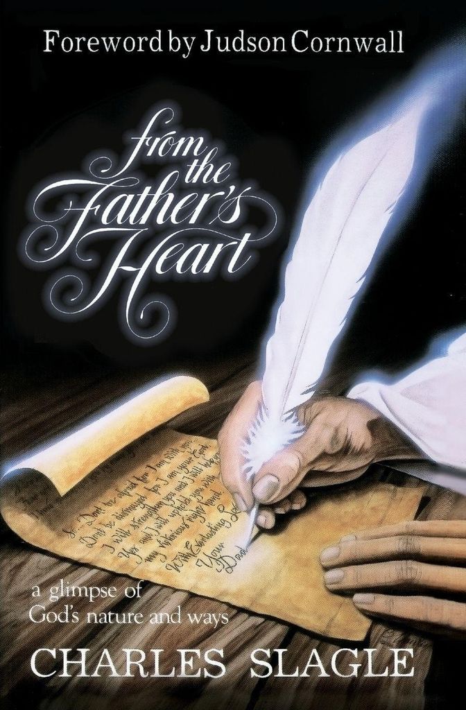 From the Father's Heart Glimpse of God's Nature and Ways by Charles Slagle