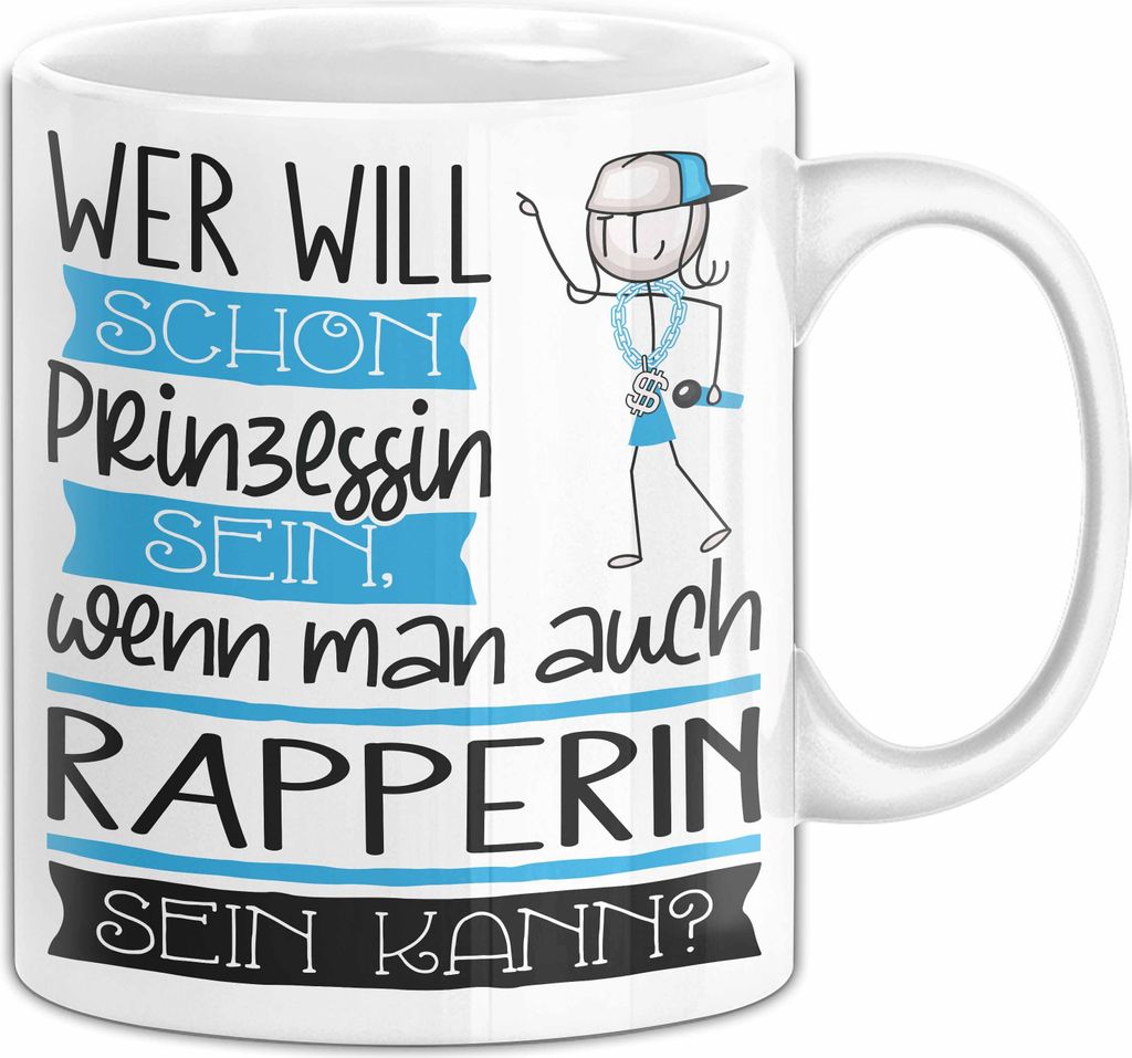 Rapperin Tasse Geschenk Spruch Wer Will Schon Prinzessin Sein Wenn Man Auch Rapperin Sein Kann (Weiß)