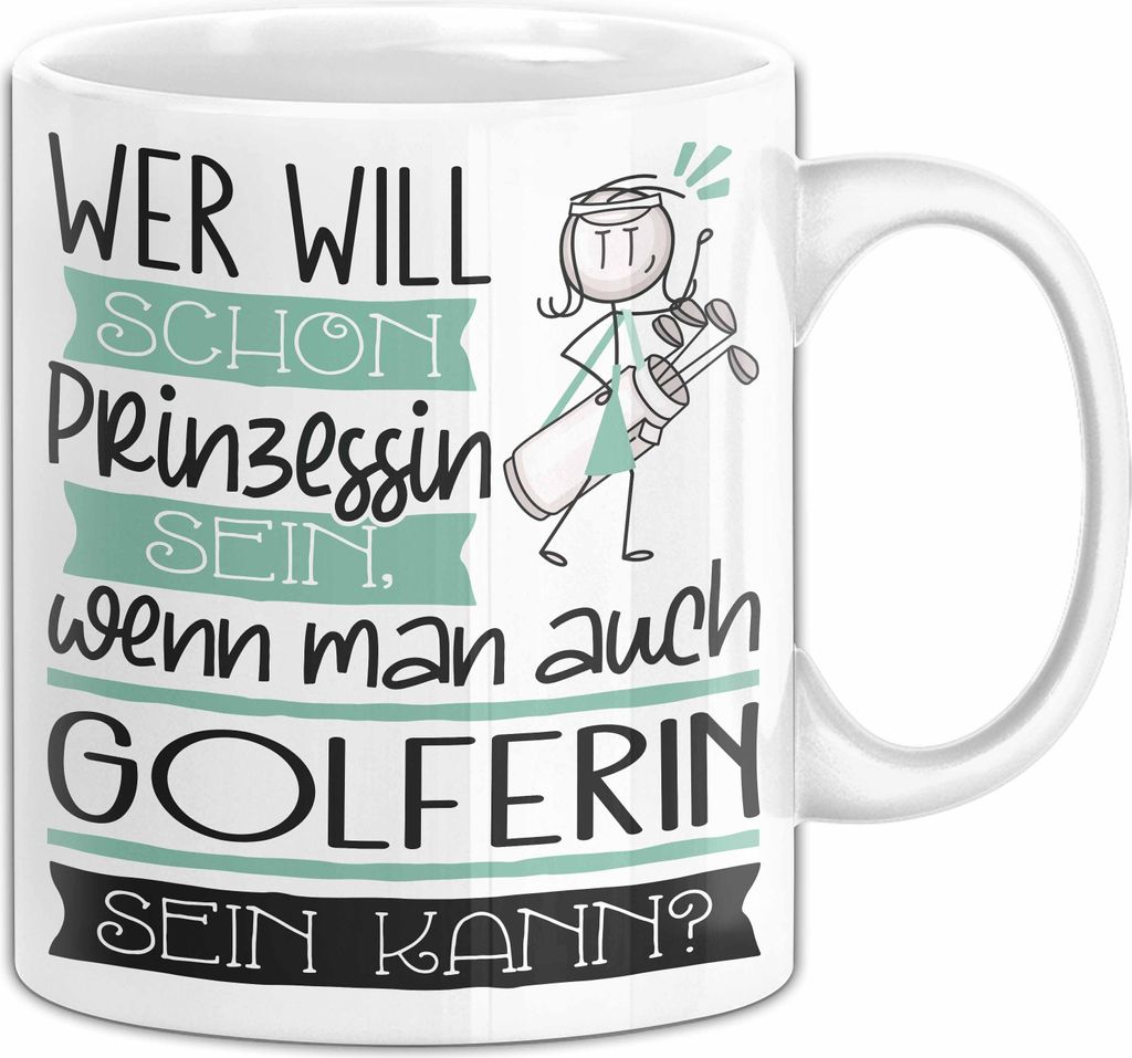 Golferin Tasse Geschenk Spruch Wer Will Schon Prinzessin Sein Wenn Man Auch Golferin Sein Kann (Weiß)
